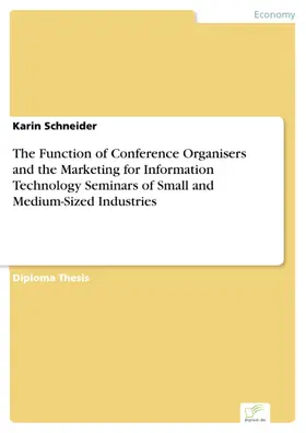 Schneider |  The Function of Conference Organisers and the Marketing for Information Technology Seminars of Small and Medium-Sized Industries | eBook | Sack Fachmedien