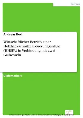 Koch |  Wirtschaftlicher Betrieb einer Holzhackschnitzel-Feuerungsanlage (HHSFA) in Verbindung mit zwei Gaskesseln | eBook | Sack Fachmedien