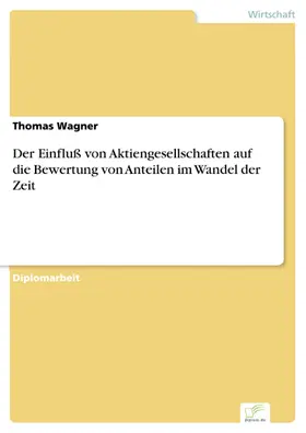 Wagner |  Der Einfluß von Aktiengesellschaften auf die Bewertung von Anteilen im Wandel der Zeit | eBook | Sack Fachmedien
