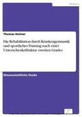 Helmer |  Die Rehabilitation durch Krankengymnastik und sportliches Training nach einer Unterschenkelfraktur zweiten Grades | eBook | Sack Fachmedien