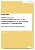 Jakob |  Die Gründung von Gemeinschaftsunternehmen in der Kommunikationsbranche im Lichte der Europäischen Fusionskontrolle | eBook | Sack Fachmedien