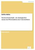 Müller |  Neuwertwirtschaft - ein ökologischer Ansatz des Wirtschaftens der Unternehmen | eBook | Sack Fachmedien