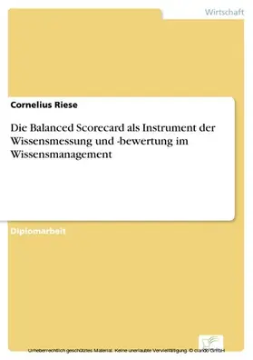 Riese |  Die Balanced Scorecard als Instrument der Wissensmessung und -bewertung im Wissensmanagement | eBook | Sack Fachmedien
