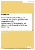 Braun |  Wirtschaftlichkeitsbetrachtung von Workflow Management Systemen unter Einbeziehung von Kosten-Nutzen-Gesichtspunkten und allgemeinen Risikoaspekten bei deren Einführung | eBook | Sack Fachmedien