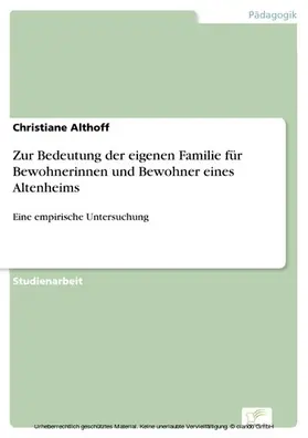 Althoff |  Zur Bedeutung der eigenen Familie für Bewohnerinnen und Bewohner eines Altenheims | eBook | Sack Fachmedien