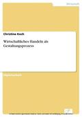 Koch |  Wirtschaftliches Handeln als Gestaltungsprozess | eBook | Sack Fachmedien