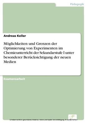 Keller | Möglichkeiten und Grenzen der Optimierung von Experimenten im Chemieunterricht der Sekundarstufe I unter besonderer Berücksichtigung der neuen Medien | E-Book | sack.de