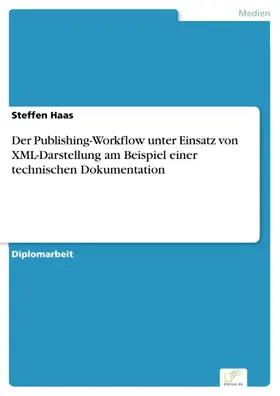 Haas |  Der Publishing-Workflow unter Einsatz von XML-Darstellung am Beispiel einer technischen Dokumentation | eBook | Sack Fachmedien