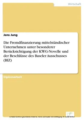 Jung |  Die Fremdfinanzierung mittelständischer Unternehmen unter besonderer Berücksichtigung der KWG-Novelle und der Beschlüsse des Baseler Ausschusses (BIZ) | eBook | Sack Fachmedien