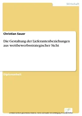Sauer |  Die Gestaltung der Lieferantenbeziehungen aus wettbewerbsstrategischer Sicht | eBook | Sack Fachmedien