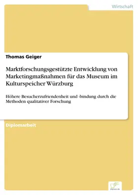 Geiger |  Marktforschungsgestützte Entwicklung von Marketingmaßnahmen für das Museum im Kulturspeicher Würzburg | eBook | Sack Fachmedien
