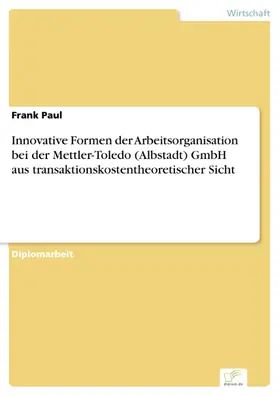 Paul |  Innovative Formen der Arbeitsorganisation bei der Mettler-Toledo (Albstadt) GmbH aus transaktionskostentheoretischer Sicht | eBook | Sack Fachmedien