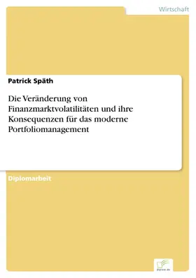Späth |  Die Veränderung von Finanzmarktvolatilitäten und ihre Konsequenzen für das moderne Portfoliomanagement | eBook | Sack Fachmedien