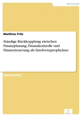 Fritz |  Ständige Rückkopplung zwischen Finanzplanung, Finanzkontrolle und Finanzsteuerung als Insolvenzprophylaxe | eBook | Sack Fachmedien