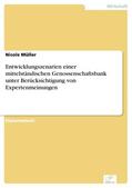 Müller |  Entwicklungszenarien einer mittelständischen Genossenschaftsbank unter Berücksichtigung von Expertenmeinungen | eBook | Sack Fachmedien
