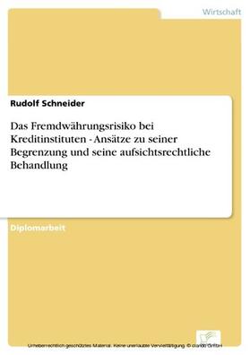 Schneider | Das Fremdwährungsrisiko bei Kreditinstituten - Ansätze zu seiner Begrenzung und seine aufsichtsrechtliche Behandlung | E-Book | sack.de