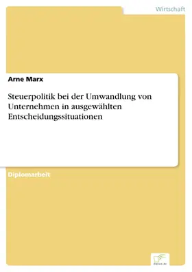 Marx |  Steuerpolitik bei der Umwandlung von Unternehmen in ausgewählten Entscheidungssituationen | eBook | Sack Fachmedien