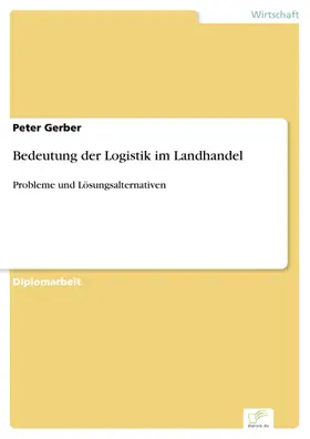 Gerber |  Bedeutung der Logistik im Landhandel | eBook | Sack Fachmedien