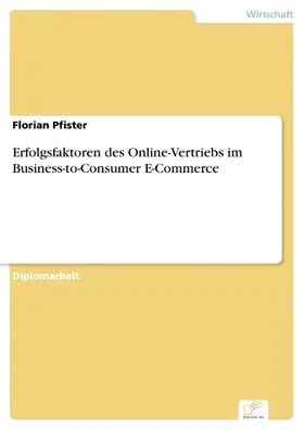 Pfister |  Erfolgsfaktoren des Online-Vertriebs im Business-to-Consumer E-Commerce | eBook | Sack Fachmedien