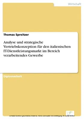 Spreitzer |  Analyse und strategische Vertriebskonzeption für den italienischen IT-Dienstleistungsmarkt im Bereich verarbeitendes Gewerbe | eBook | Sack Fachmedien