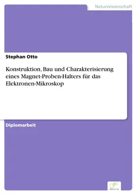 Otto |  Konstruktion, Bau und Charakterisierung eines Magnet-Proben-Halters für das Elektronen-Mikroskop | eBook | Sack Fachmedien