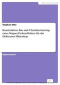 Otto |  Konstruktion, Bau und Charakterisierung eines Magnet-Proben-Halters für das Elektronen-Mikroskop | eBook | Sack Fachmedien