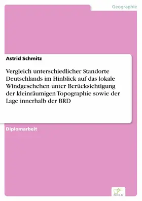 Schmitz |  Vergleich unterschiedlicher Standorte Deutschlands im Hinblick auf das lokale Windgeschehen unter Berücksichtigung der kleinräumigen Topographie sowie der Lage innerhalb der BRD | eBook | Sack Fachmedien