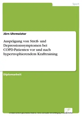 Uhrmeister | Ausprägung von Streß- und Depressionssymptomen bei COPD-Patienten vor und nach hypertrophierendem Krafttraining | E-Book | www.sack.de