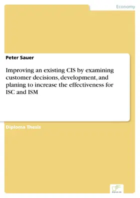 Sauer |  Improving an existing CIS by examining customer decisions, development, and planing to increase the effectiveness for ISC and ISM | eBook | Sack Fachmedien
