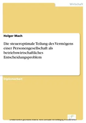 Mach |  Die steueroptimale Teilung des Vermögens einer Personengesellschaft als betriebswirtschaftliches Entscheidungsproblem | eBook | Sack Fachmedien