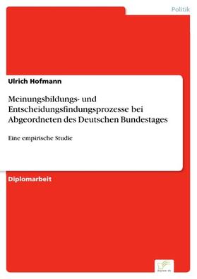 Hofmann | Meinungsbildungs- und Entscheidungsfindungsprozesse bei Abgeordneten des Deutschen Bundestages | E-Book | sack.de