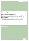 Meyer |  Einsatzmöglichkeiten von Entspannungstechniken in der Schule bei Kindern mit Aufmerksamkeitsdefizit-Syndrom (ADS) | eBook | Sack Fachmedien