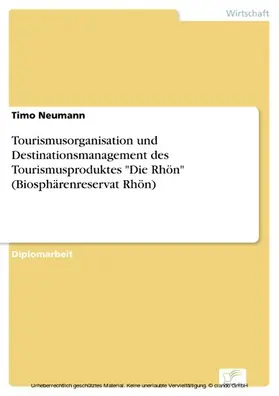 Neumann |  Tourismusorganisation und Destinationsmanagement des Tourismusproduktes 'Die Rhön' (Biosphärenreservat Rhön) | eBook | Sack Fachmedien