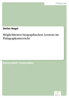 Rogal |  Möglichkeiten biographischen Lernens im Pädagogikunterricht | eBook | Sack Fachmedien