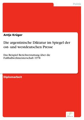 Krüger | Die argentinische Diktatur im Spiegel der ost- und westdeutschen Presse | E-Book | sack.de