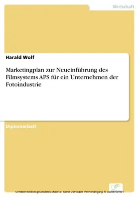 Wolf |  Marketingplan zur Neueinführung des Filmsystems APS für ein Unternehmen der Fotoindustrie | eBook | Sack Fachmedien