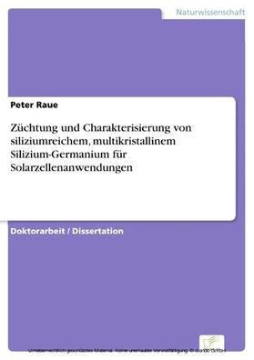 Raue | Züchtung und Charakterisierung von siliziumreichem, multikristallinem Silizium-Germanium für Solarzellenanwendungen | E-Book | sack.de