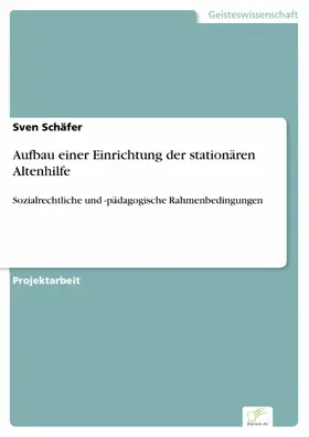 Schäfer |  Aufbau einer Einrichtung der stationären Altenhilfe | eBook | Sack Fachmedien