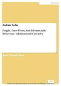 Heller |  Fragile, Error-Prone And Idiosyncratic Behaviour: Informational Cascades | eBook | Sack Fachmedien