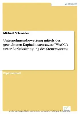 Schroeder |  Unternehmensbewertung mittels des gewichteten Kapitalkostensatzes ('WACC') unter Berücksichtigung des Steuersystems | eBook | Sack Fachmedien