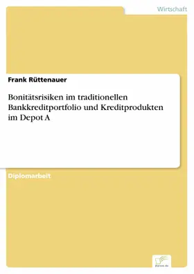 Rüttenauer |  Bonitätsrisiken im traditionellen Bankkreditportfolio und Kreditprodukten im Depot A | eBook | Sack Fachmedien