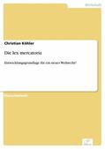 Köhler |  Die lex mercatoria | eBook | Sack Fachmedien
