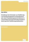 Walter |  Erstellung eines Konzepts zur Einführung von Projektmanagement in Kombination mit einer Projektmanagement-Software in Unternehmen mit internationalen Projekten durch gezielte Einführungsmaßnahmen | eBook | Sack Fachmedien