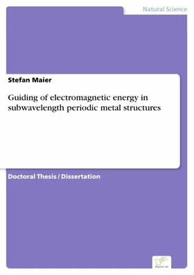 Maier | Guiding of electromagnetic energy in subwavelength periodic metal structures | E-Book | sack.de