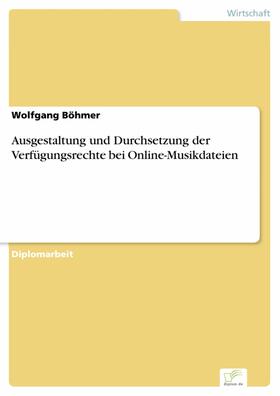 Böhmer | Ausgestaltung und Durchsetzung der Verfügungsrechte bei Online-Musikdateien | E-Book | sack.de