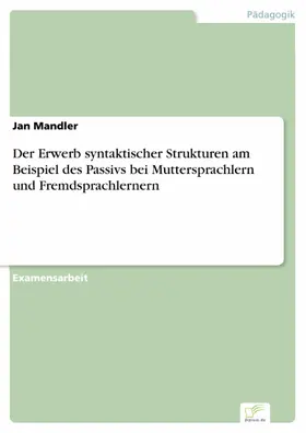 Mandler |  Der Erwerb syntaktischer Strukturen am Beispiel des Passivs bei Muttersprachlern und Fremdsprachlernern | eBook | Sack Fachmedien