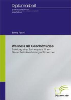 Fischl |  Wellness als Geschäftsidee | Buch |  Sack Fachmedien