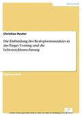 Reuter |  Die Einbindung des Realoptionsansatzes in das Target Costing und die Lebenszyklusrechnung | eBook | Sack Fachmedien