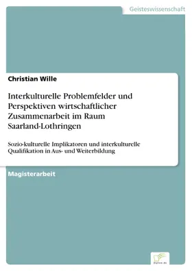 Wille |  Interkulturelle Problemfelder und Perspektiven wirtschaftlicher Zusammenarbeit im Raum Saarland-Lothringen | eBook | Sack Fachmedien