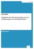Schulz |  Integration der DVD-Technologie in einen Studiokomplex des SWR Baden-Baden | eBook | Sack Fachmedien